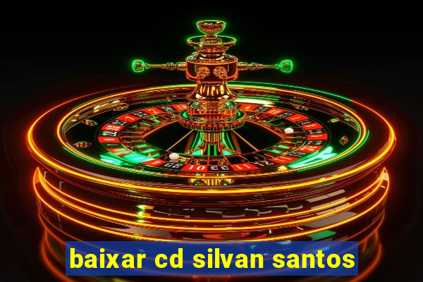 baixar cd silvan santos